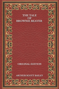 The Tale of Brownie Beaver - Original Edition