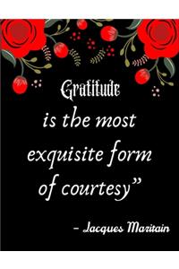 Gratitude is the most exquisite form of courtesy