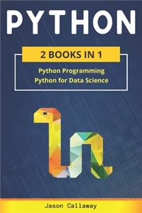 Python: 2 Books in 1: Python Programming & Data Science. Master Data Analysis from Scratch and Discover the Secrets of Machine Learning with Step-by-Step Ex