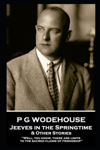 P G Wodehouse - Jeeves in the Springtime & Other Stories