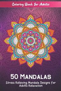 Coloring Book For Adults 50 Mandalas Stress Relieving Mandala Designs for Adults Relaxation