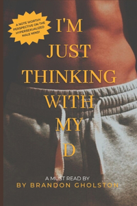 I'm Just Thinking with my D