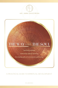 way with the Soul. A practical guide to spiritual development.: Spiritual guidance, enhancing natural intuition, developing gifts of extrasensory perception. A complete guidebook with meditation.