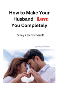 How to make your husband love you completely