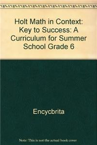 Holt Math in Context: Key to Success: A Curriculum for Summer School Grade 6