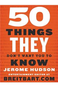 50 Things They Don't Want You to Know