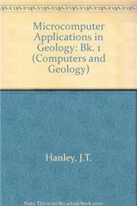 Microcomputer Applications in Geology: Bk. 1 (Computers and Geology)
