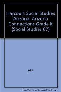 Harcourt Social Studies Arizona: Arizona Connections Grade K