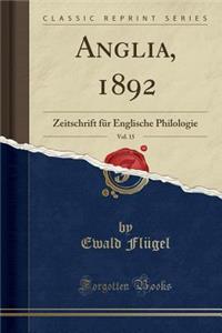 Anglia, 1892, Vol. 15: Zeitschrift FÃ¼r Englische Philologie (Classic Reprint)