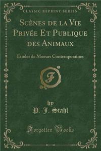 Scènes de la Vie Privée Et Publique Des Animaux