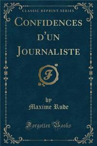 Confidences d'Un Journaliste (Classic Reprint)