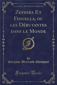 Zephira Et Fidgella, Ou Les Dï¿½butantes Dans Le Monde, Vol. 2 (Classic Reprint)