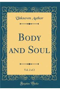 Body and Soul, Vol. 2 of 2 (Classic Reprint)