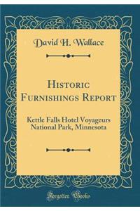 Historic Furnishings Report: Kettle Falls Hotel Voyageurs National Park, Minnesota (Classic Reprint)