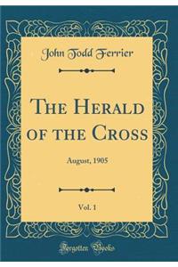 The Herald of the Cross, Vol. 1: August, 1905 (Classic Reprint)