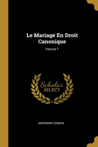 Le Mariage En Droit Canonique; Volume 1