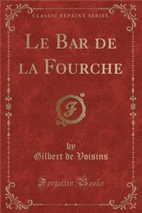 Le Bar de la Fourche (Classic Reprint)