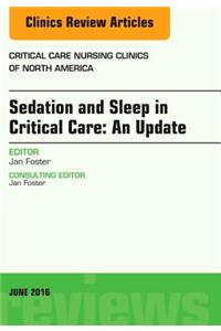 Sedation and Sleep in Critical Care: An Update, an Issue of Critical Care Nursing Clinics