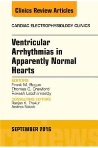 Ventricular Arrhythmias in Apparently Normal Hearts, an Issue of Cardiac Electrophysiology Clinics