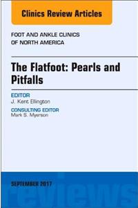 Flatfoot: Pearls and Pitfalls, an Issue of Foot and Ankle Clinics of North America