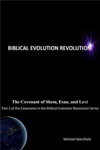 The Covenant of Shem, Esau, and Levi, Part 2 of the Covenants in the Biblical Evolution Revolution Series
