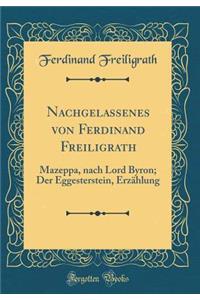 Nachgelassenes von Ferdinand Freiligrath: Mazeppa, nach Lord Byron; Der Eggesterstein, Erzählung (Classic Reprint)