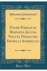 Poche Parole di Risposta Ad una Voluta Difesa dei Fratelli Andreucci (Classic Reprint)