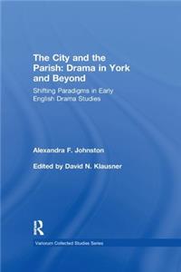 The City and the Parish: Drama in York and Beyond: Drama in York and Beyond: Shifting Paradigms in Early English Drama Studies