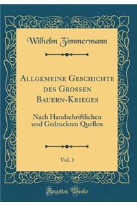 Allgemeine Geschichte Des Groï¿½en Bauern-Krieges, Vol. 1: Nach Handschriftlichen Und Gedruckten Quellen (Classic Reprint)