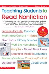 Teaching Students to Read Nonfiction: Grades 4 and Up: 22 Easy Lessons with Color Transparencies, High-Interest Passages, and Practice Pages--Everything You Need to Help Your Students Learn How to Read Textbooks and Other Nonfiction Texts