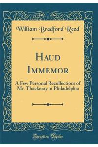 Haud Immemor: A Few Personal Recollections of Mr. Thackeray in Philadelphia (Classic Reprint)