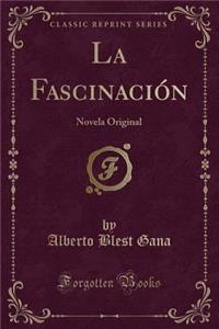 La FascinaciÃ³n: Novela Original (Classic Reprint)