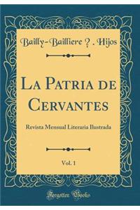 La Patria de Cervantes, Vol. 1: Revista Mensual Literaria Ilustrada (Classic Reprint)