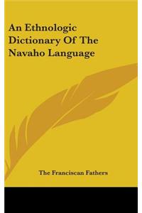 Ethnologic Dictionary Of The Navaho Language
