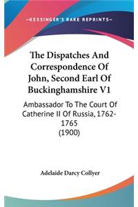 The Dispatches And Correspondence Of John, Second Earl Of Buckinghamshire V1: Ambassador To The Court Of Catherine II Of Russia, 1762-1765 (1900)