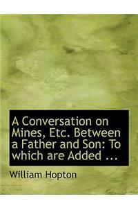 A Conversation on Mines, Etc. Between a Father and Son