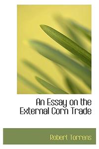 An Essay on the External Corn Trade