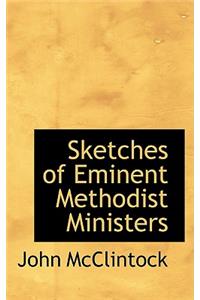 Sketches of Eminent Methodist Ministers