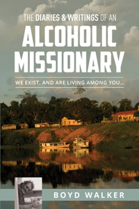 Diaries & Writings of an Alcoholic Missionary