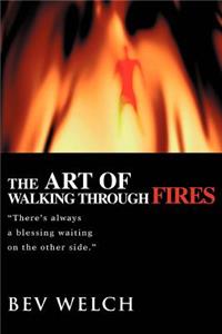 The Art of Walking through Fires