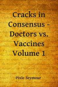Cracks in Consensus - Doctors vs. Vaccines