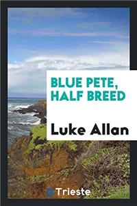 Blue Pete, Half Breed