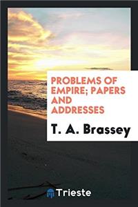 PROBLEMS OF EMPIRE; PAPERS AND ADDRESSES