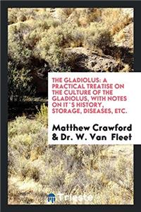 THE GLADIOLUS: A PRACTICAL TREATISE ON T