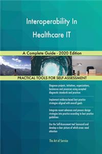 Interoperability In Healthcare IT A Complete Guide - 2020 Edition