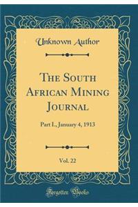 The South African Mining Journal, Vol. 22: Part I., January 4, 1913 (Classic Reprint)