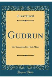 Gudrun: Ein Trauerspiel in Fï¿½nf Akten (Classic Reprint)