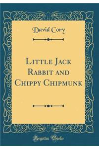 Little Jack Rabbit and Chippy Chipmunk (Classic Reprint)