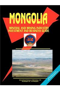 Mongolia Mineral & Mining Sector Investment and Business Guide