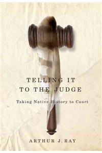 Telling It to the Judge: Taking Native History to Court